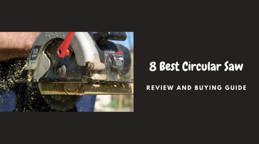 The 8 Best Circular Saw 2023- Review and Buying Guide